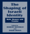 The Shaping of Israeli Identity (Israeli History, Politics and Society)