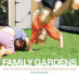 Family Gardens: How to Create Magical Spaces for All Ages