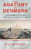 The Anatomy of Denmark Archaeology and History From the Ice Age to Ad 2000