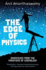 The Edge of Physics: A Journey to the Earth's Extremes to Unlock the Secrets of the Universe: A Journey to the Earth's Extremes to Unlock the Secrets of the Universe