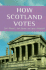 How Scotland Votes: Scottish Parties and Elections (Political Analyses)