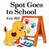 Spot Goes to School (Spot Baby Books)