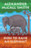 How to Raise an Elephant (No. 1 Ladies' Detective Agency, Bk. 21)