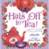 Hats Off to Tea! : a Celebration Brimming With Fun and Friendship
