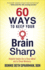 60 Ways to Keep Your Brain Sharp: Helpful Habits for a Clear Mind and a Great Memory