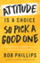 Attitude is a Choice? So Pick a Good One: Practical Steps to a Positive Outlook