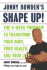 Jonny Bowden's Shape Up! : the Eight-Week Plan to Transform Your Body, Your Health and Your Life