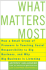 What Matters Most: How a Small Group of Pioneers is Teaching Social Responsibility to Big Business, and Why Big Business is Listening