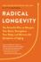 Radical Longevity: the Powerful Plan to Sharpen Your Brain, Strengthen Your Body, and Reverse the Symptoms of Aging