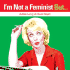 I'M Not a Feminist But...