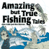 Amazing But True Fishing Tales