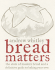 Bread Matters: the State of Modern Bread and a Definitive Guide to Baking Your Own