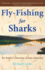 Fly-Fishing for Sharks: an Angler's Journey Across America