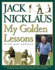Jack Nicklaus: My Golden Lessons: 100-Plus Ways to Improve Your Shots, Lower Your Scores, and Enjoy Golf Much, Much More