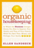Organic Housekeeping: in Which the Non-Toxic Avenger Shows You How to Improve Your Health and That of Your Family, While You Save Time, Money, and, Perhaps, Your Sanity