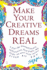 Make Your Creative Dreams Real: a Plan for Procrastinators, Perfectionists, Busy People, and People Who Would Really Rather Sleep All Day