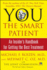 You: the Smart Patient: an Insider's Handbook for Getting the Best Treatment
