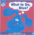 What to Do, Blue? (Blue's Clues)
