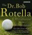The Dr. Bob Rotella Cd Collection: Includes: Golf is a Game of Confidence, Golf is Not a Game of Perfect, Putting Out of Your Mind & the Golf of Your Dreams