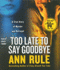 Too Late to Say Goodbye: a True Story of Murder and Betrayal