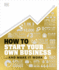 How to Start Your Own Business: the Facts Visually Explained (Dk How Stuff Works)
