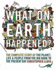 What on Earth Happened? : the Complete Story of the Planet, Life and People From the Big Bang to the Present Day