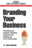 Branding Your Business: Promoting Your Business, Attracting Customers and Standing Out in the Market Place