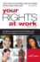 Your Rights at Work: Everything You Need to Know About Starting a Job, Time Off, Pay, Problems at Work and Much More!