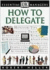How to Delegate (Essential Managers Series)