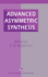 Advanced Asymmetric Synthesis