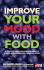 Improve Your Mood With Food: a Guide to Fighting Fatigue, Anxiety, Stress, and Depression Through Food