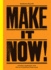 Make It Now! : Creative Inspiration and the Art of Getting Things Done