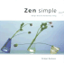 Zen Simple: Design Ideas for Harmonious Living