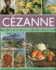 Cezanne an Illustrated Exploration of the Artist, His Life and Context, With a Gallery of 300 of His Finest Paintings