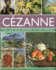 Cezanne: His Life and Works in 500 Images: an Illustrated Exploration of the Artist, His Life and Context, With a Gallery of 300 of His Finest Paintings