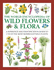 Wild Flowers Flora, the World Encyclopedia of a Reference and Identification Guide to 1730 of the World's Most Significant Wild Plants