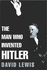 The Man Who Invented Hitler: the Making of the Fuhrer
