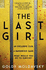The Last Girl: the Addictive New Teen Horror Thriller of 2021 By a New York Times Bestselling Author, Perfect for Fans of Stephen King and Harrow Lake