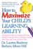 How to Maximize Your Child's Learning Ability: a Complete Guide to Choosing and Using the Best Computer Games, Activities, Learning Aids, Toys, and Tactics for Your Child