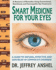 Smart Medicine for Your Eyes: a Guide to Natural, Effective, and Safe Relief of Common Eye Disorders