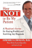 How Not to Be My Patient: a Physician's Secrets for Staying Healthy and Surviving Any Diagnosis