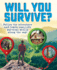 Will You Survive? : Follow the Adventure and Learn Real-Life Survival Skills Along the Way!