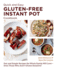 Quick and Easy Gluten Free Instant Pot Cookbook: Fast and Simple Recipes the Whole Family Will Love-Even Those Who Aren't Gluten Sensitive!