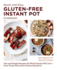 Quick and Easy Gluten Free Instant Pot Cookbook: Fast and Simple Recipes the Whole Family Will Love - Even Those Who Aren't Gluten Sensitive!