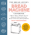 The Bread Lover's Bread Machine Cookbook, Newly Updated and Expanded: A Master Baker's 300-Plus Favorite Recipes for Perfect-Every-Time Bread--From Every Kind of Machine