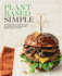 Plant-Based Simple: 150 Delicious Whole-Food, Nutrient-Dense Recipes for Healthy Living