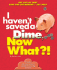 I Haven't Saved a Dime, Now What? ! : Get Out of Debt/ Save for Retirement/ Tax Help (Now What? ! Series)