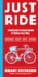 Just Ride: a Radically Practical Guide to Bikes, Equipment, Health, Safety, and Attitude