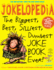 Jokelopedia, Third Edition: the Biggest, Best, Silliest, Dumbest Joke Book Ever!