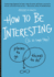 How to Be Interesting-Pap Format: Paperback